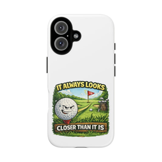 It Always Looks Closer Than It Is Golf Phone Case | Funny Golf Ball Design