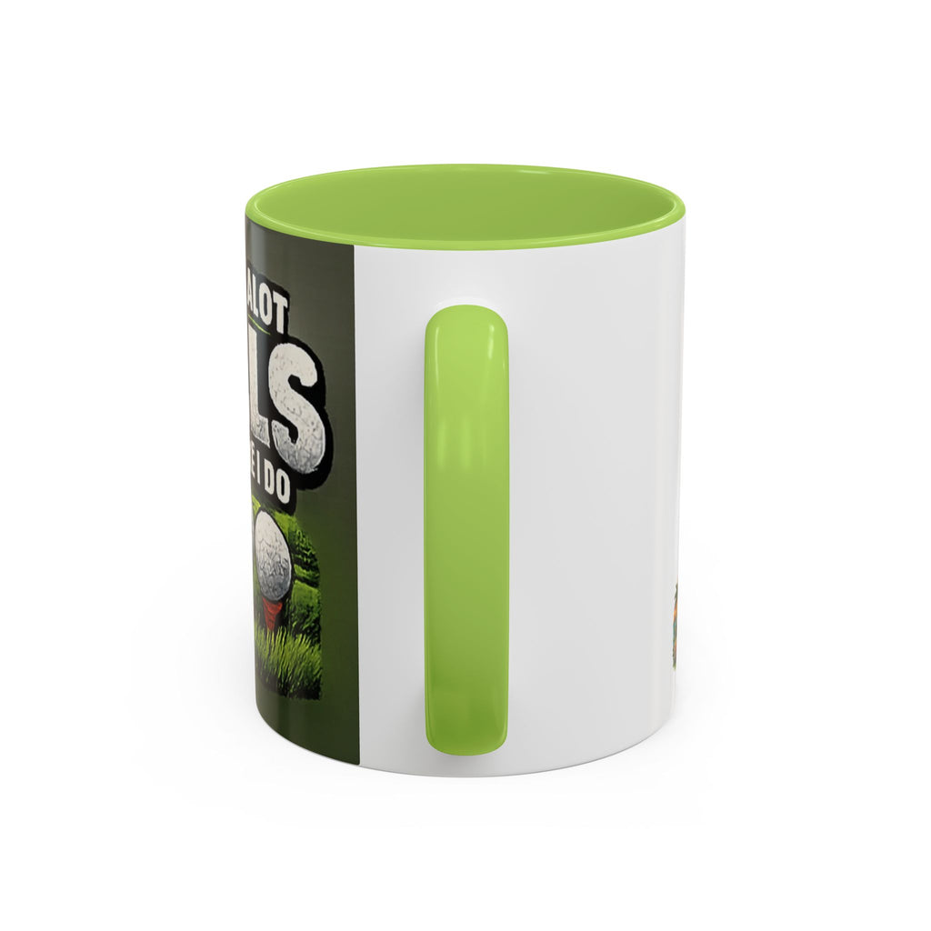 Golf Ball Humor Accent Coffee Mug – “It Takes A Lot Of Balls To Golf Like I Do” – Funny Golfer Gift (11/15oz)