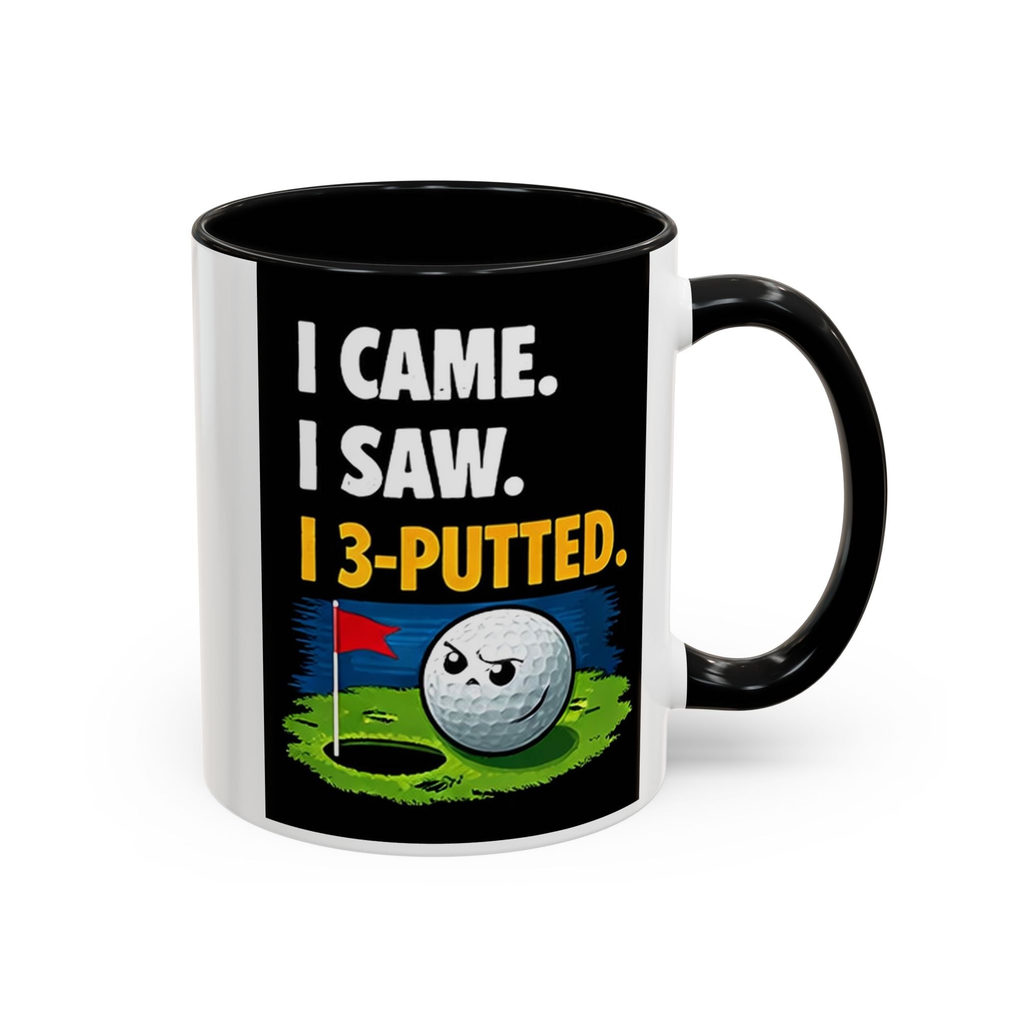 Golf Coffee Mug - "I Came. I Saw. I 3-Putted." Funny Golfer Accent Mug (11/15oz)