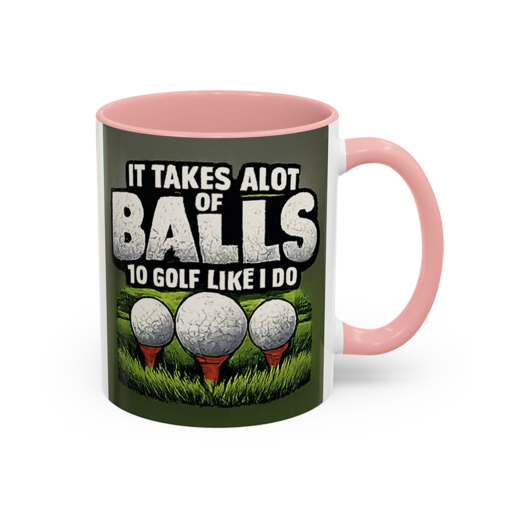 Golf Ball Humor Accent Coffee Mug – “It Takes A Lot Of Balls To Golf Like I Do” – Funny Golfer Gift (11/15oz)