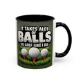 Golf Ball Humor Accent Coffee Mug – “It Takes A Lot Of Balls To Golf Like I Do” – Funny Golfer Gift (11/15oz)