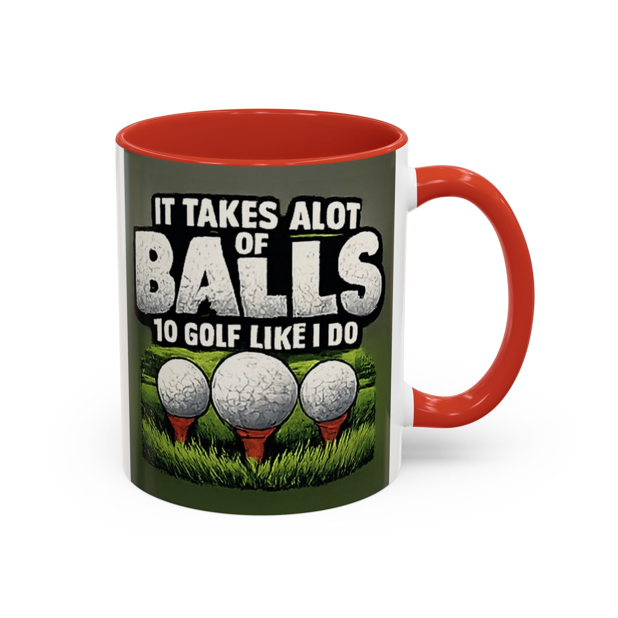 Golf Ball Humor Accent Coffee Mug – “It Takes A Lot Of Balls To Golf Like I Do” – Funny Golfer Gift (11/15oz)