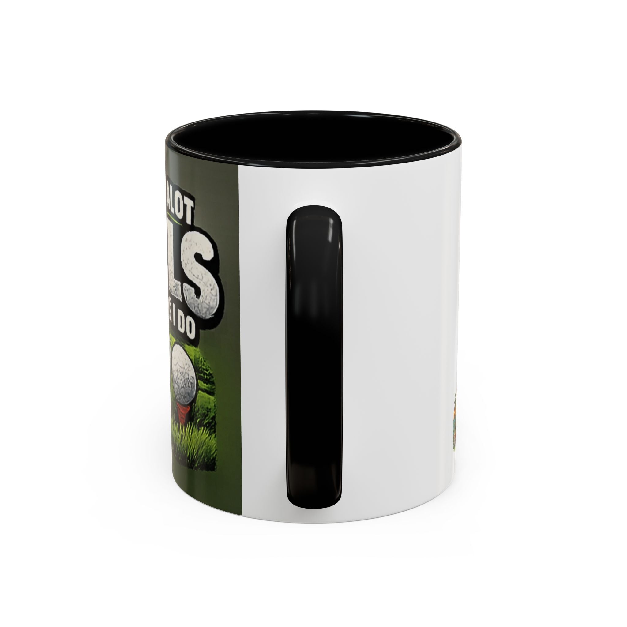 Golf Ball Humor Accent Coffee Mug – “It Takes A Lot Of Balls To Golf Like I Do” – Funny Golfer Gift (11/15oz)