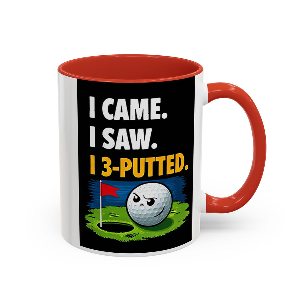Golf Coffee Mug - "I Came. I Saw. I 3-Putted." Funny Golfer Accent Mug (11/15oz)