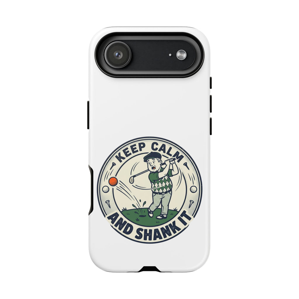 Keep Calm and Shank It Golf Phone Case - Funny Golfer Protective Cover