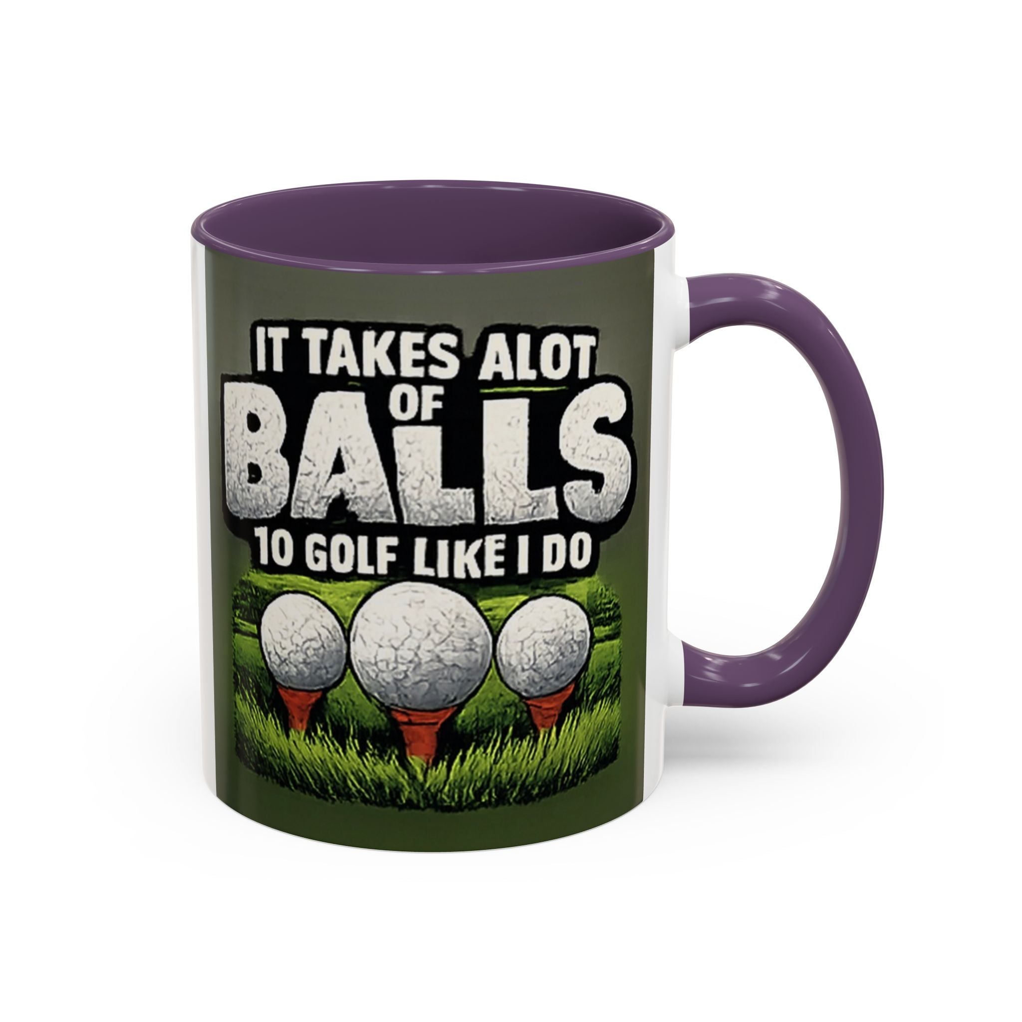 Golf Ball Humor Accent Coffee Mug – “It Takes A Lot Of Balls To Golf Like I Do” – Funny Golfer Gift (11/15oz)