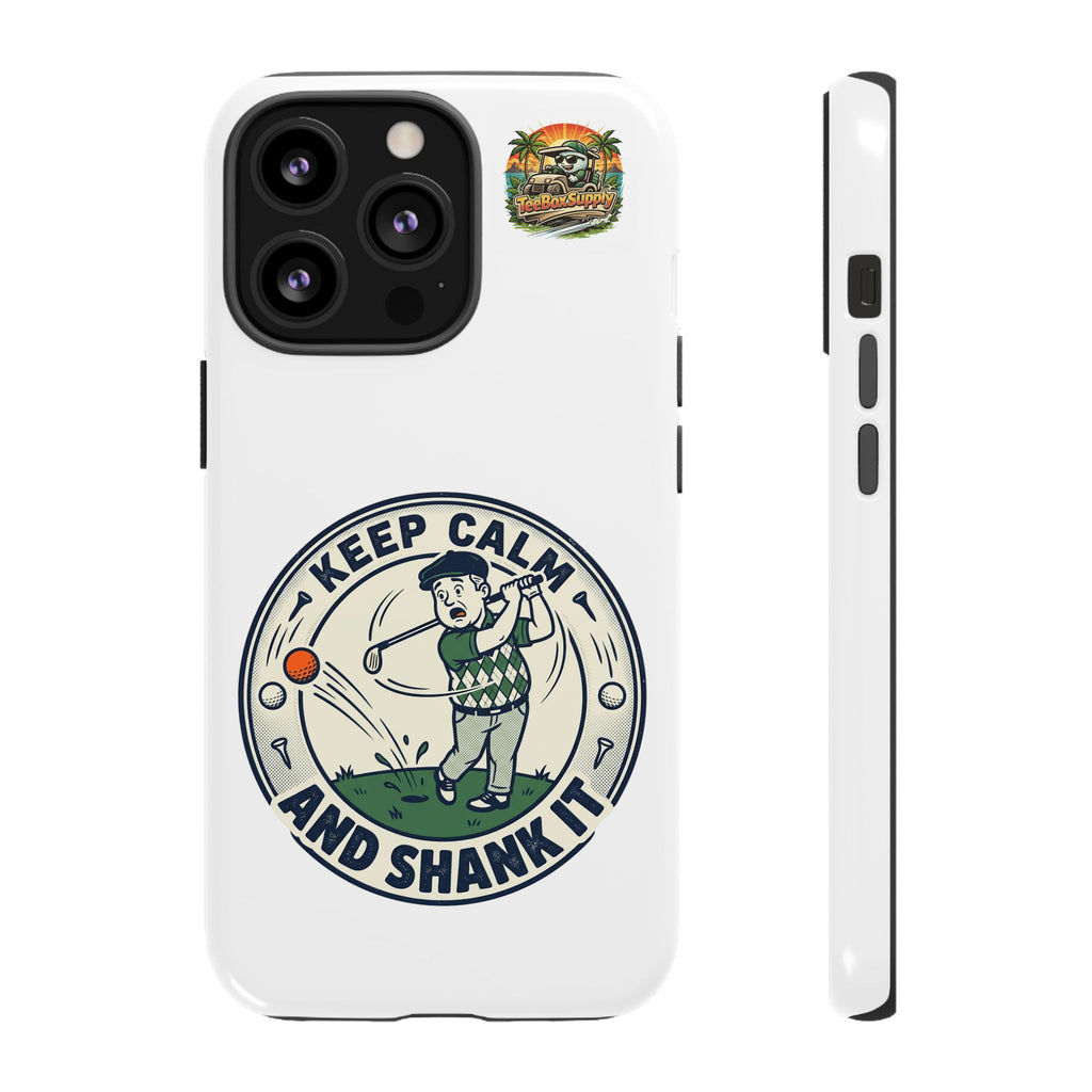 Keep Calm and Shank It Golf Phone Case - Funny Golfer Protective Cover