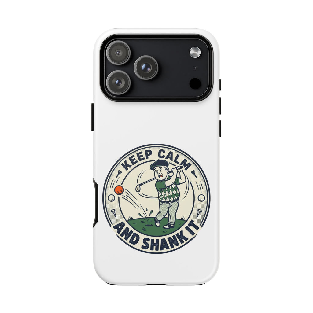 Keep Calm and Shank It Golf Phone Case - Funny Golfer Protective Cover