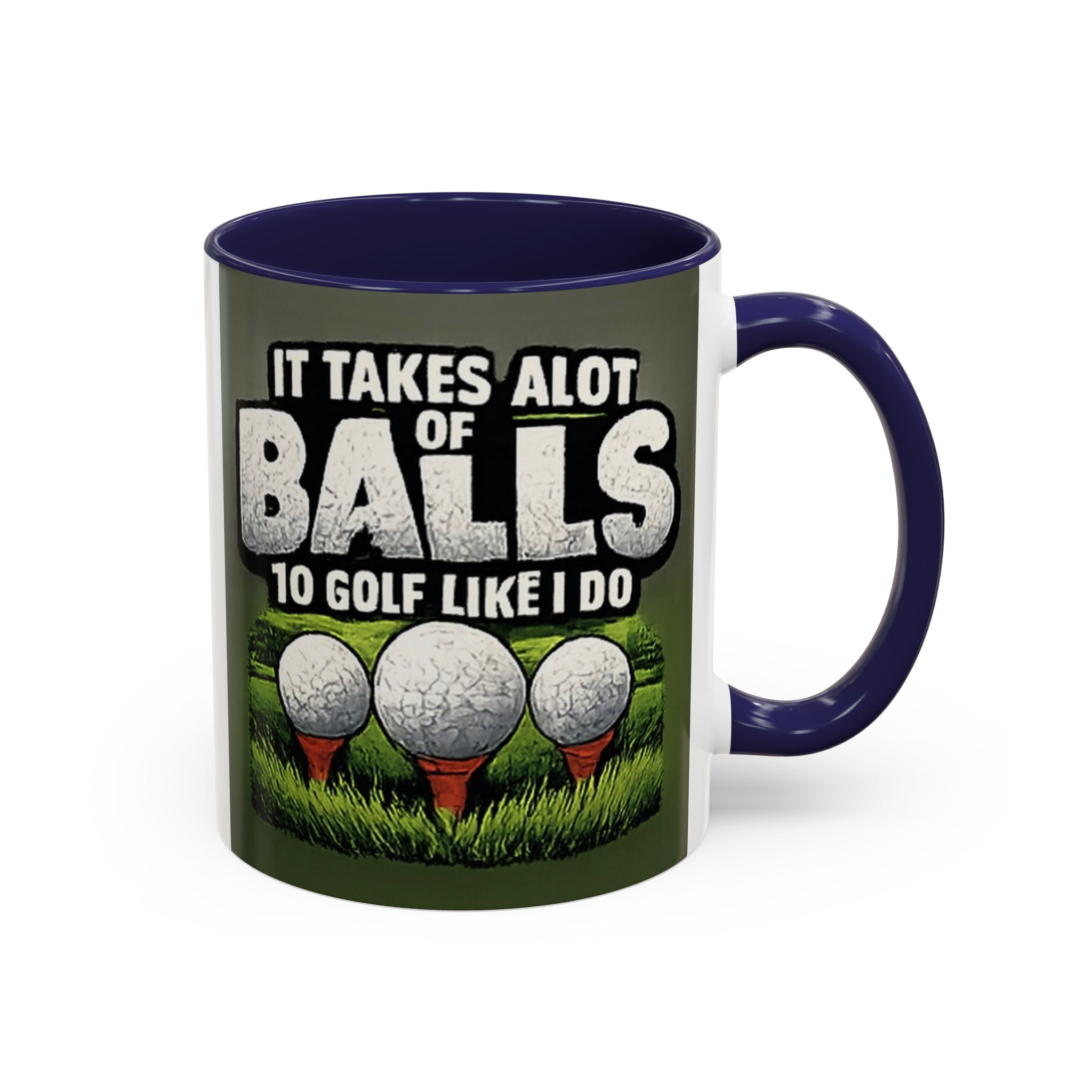Golf Ball Humor Accent Coffee Mug – “It Takes A Lot Of Balls To Golf Like I Do” – Funny Golfer Gift (11/15oz)