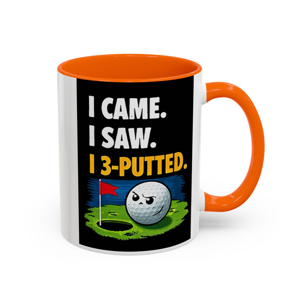 Golf Coffee Mug - "I Came. I Saw. I 3-Putted." Funny Golfer Accent Mug (11/15oz)