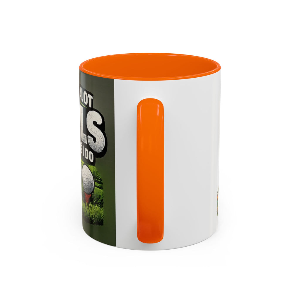 Golf Ball Humor Accent Coffee Mug – “It Takes A Lot Of Balls To Golf Like I Do” – Funny Golfer Gift (11/15oz)