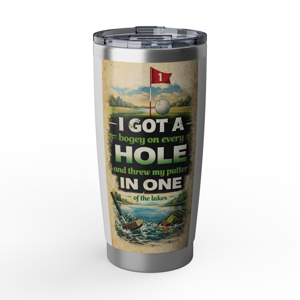 Golf Tumbler — "I Got a Bogey on Every Hole and Threw My Putter in One of the Lakes" 20oz Insulated Travel Cup
