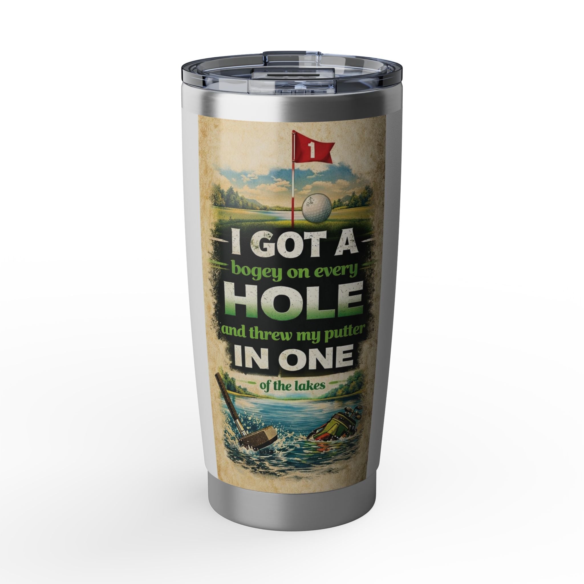 Golf Tumbler — "I Got a Bogey on Every Hole and Threw My Putter in One of the Lakes" 20oz Insulated Travel Cup