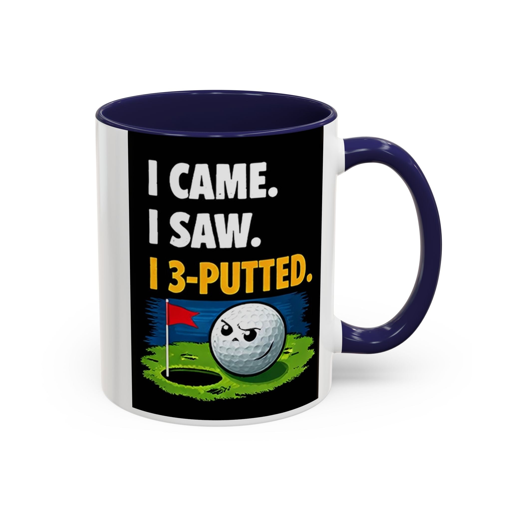 Golf Coffee Mug - "I Came. I Saw. I 3-Putted." Funny Golfer Accent Mug (11/15oz)