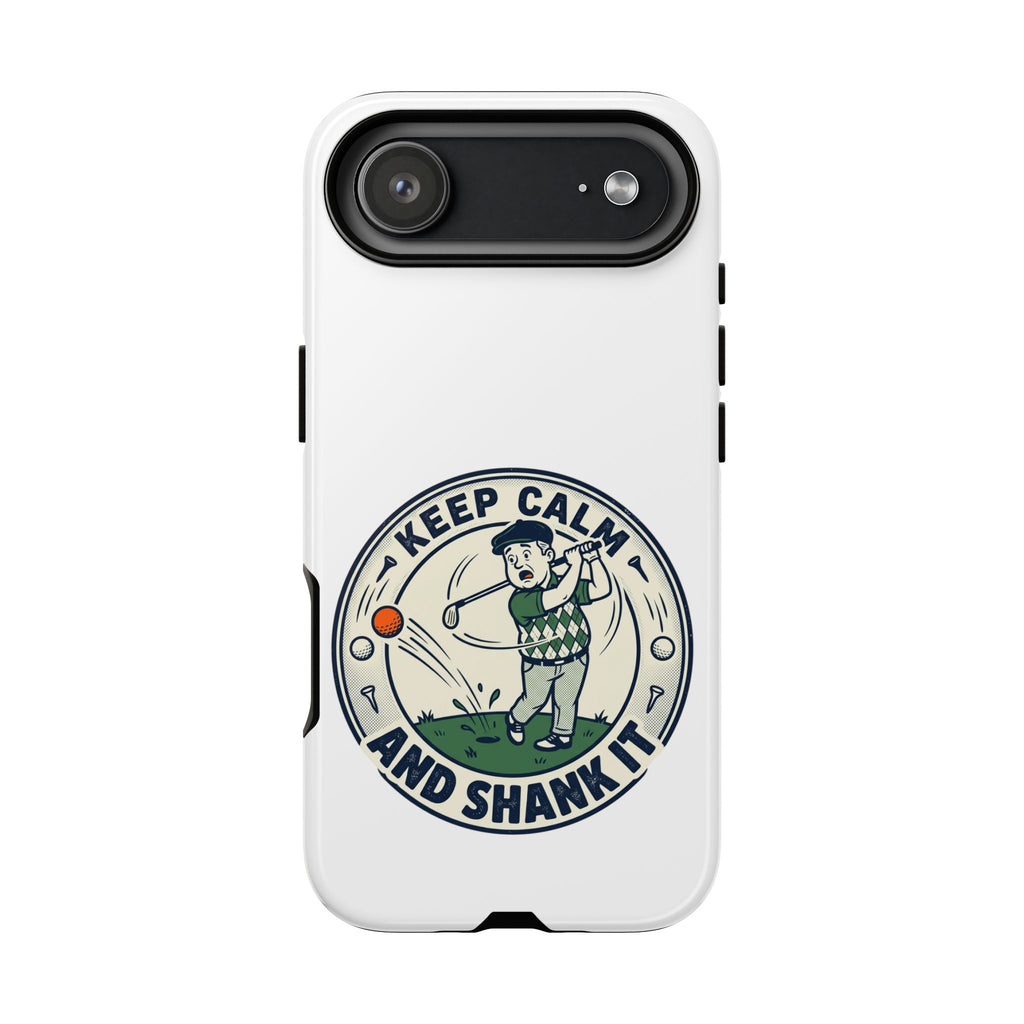 Keep Calm and Shank It Golf Phone Case - Funny Golfer Protective Cover