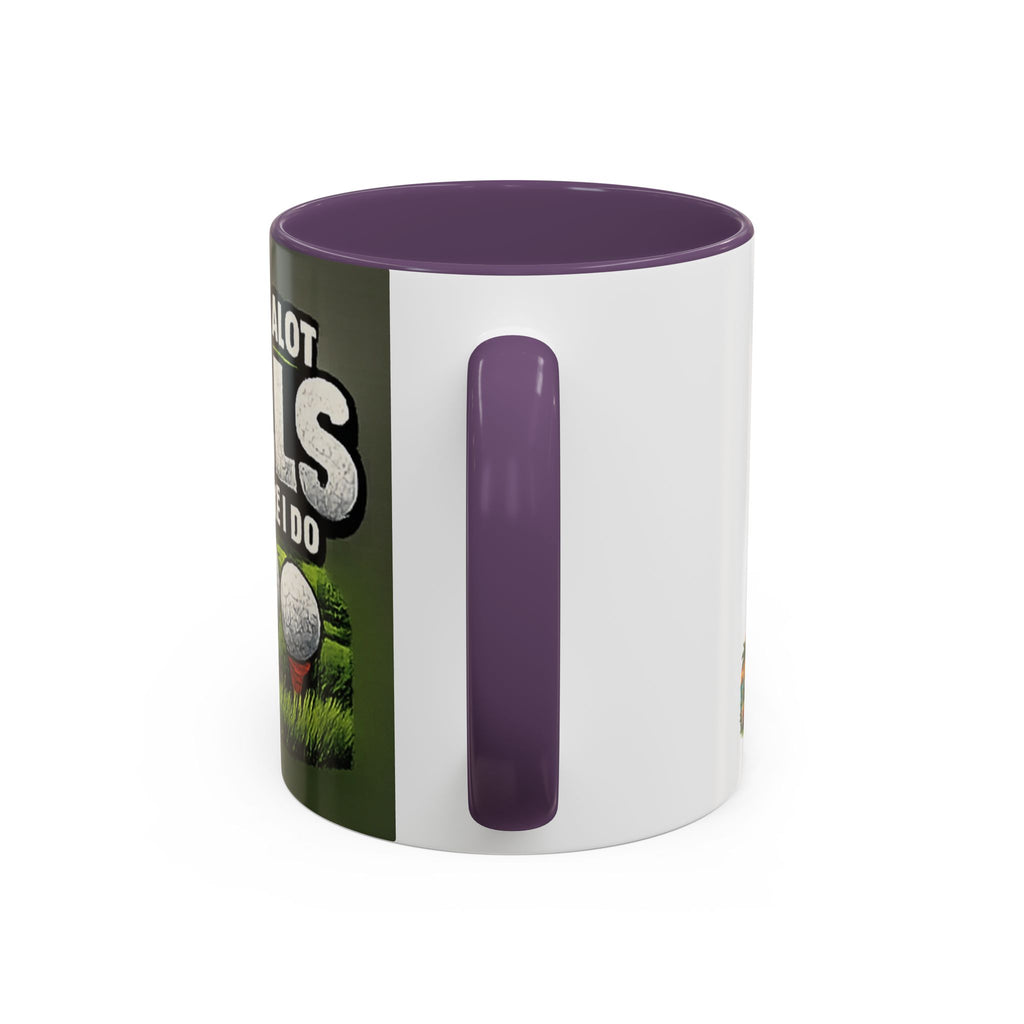 Golf Ball Humor Accent Coffee Mug – “It Takes A Lot Of Balls To Golf Like I Do” – Funny Golfer Gift (11/15oz)