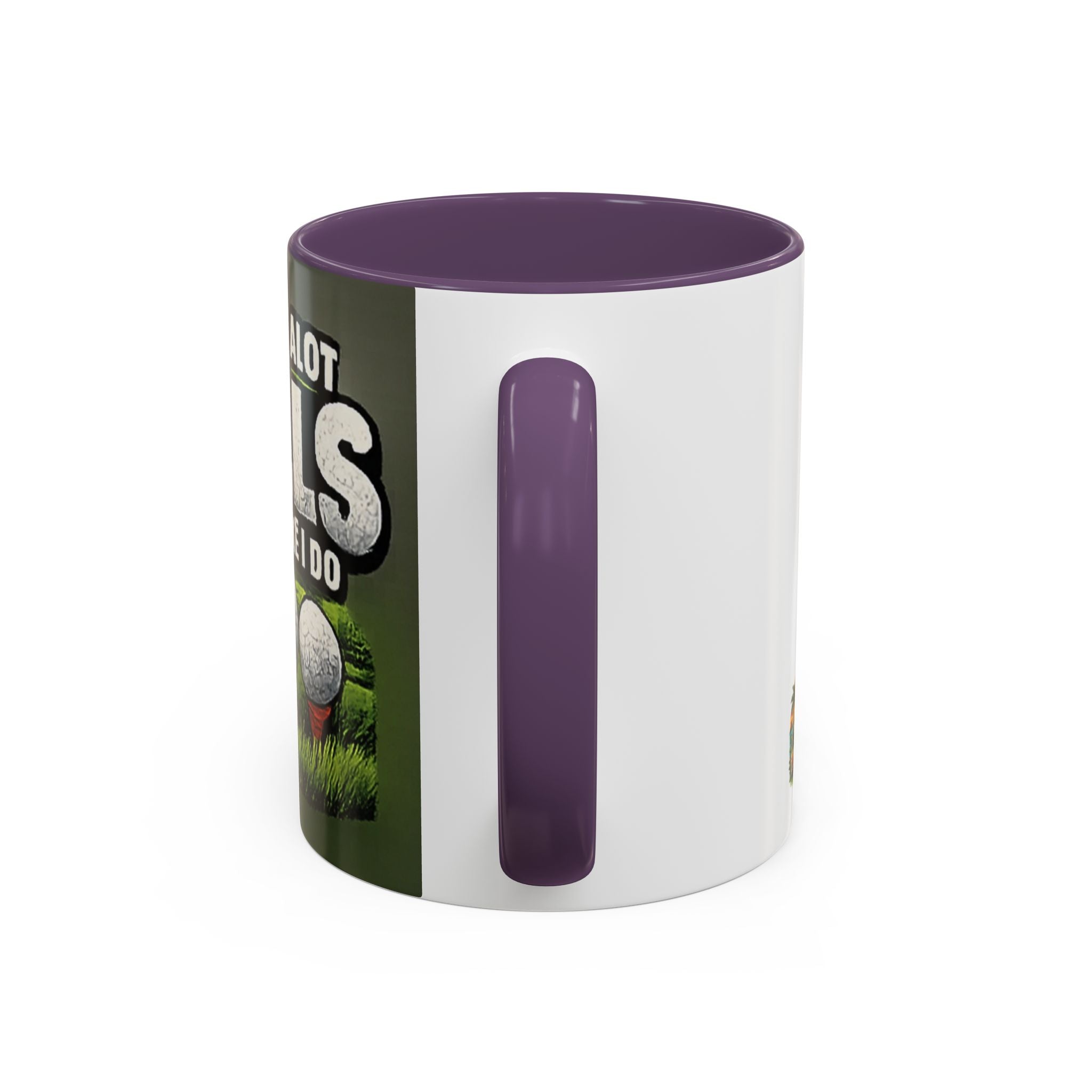 Golf Ball Humor Accent Coffee Mug – “It Takes A Lot Of Balls To Golf Like I Do” – Funny Golfer Gift (11/15oz)