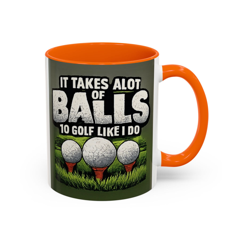 Golf Ball Humor Accent Coffee Mug – “It Takes A Lot Of Balls To Golf Like I Do” – Funny Golfer Gift (11/15oz)