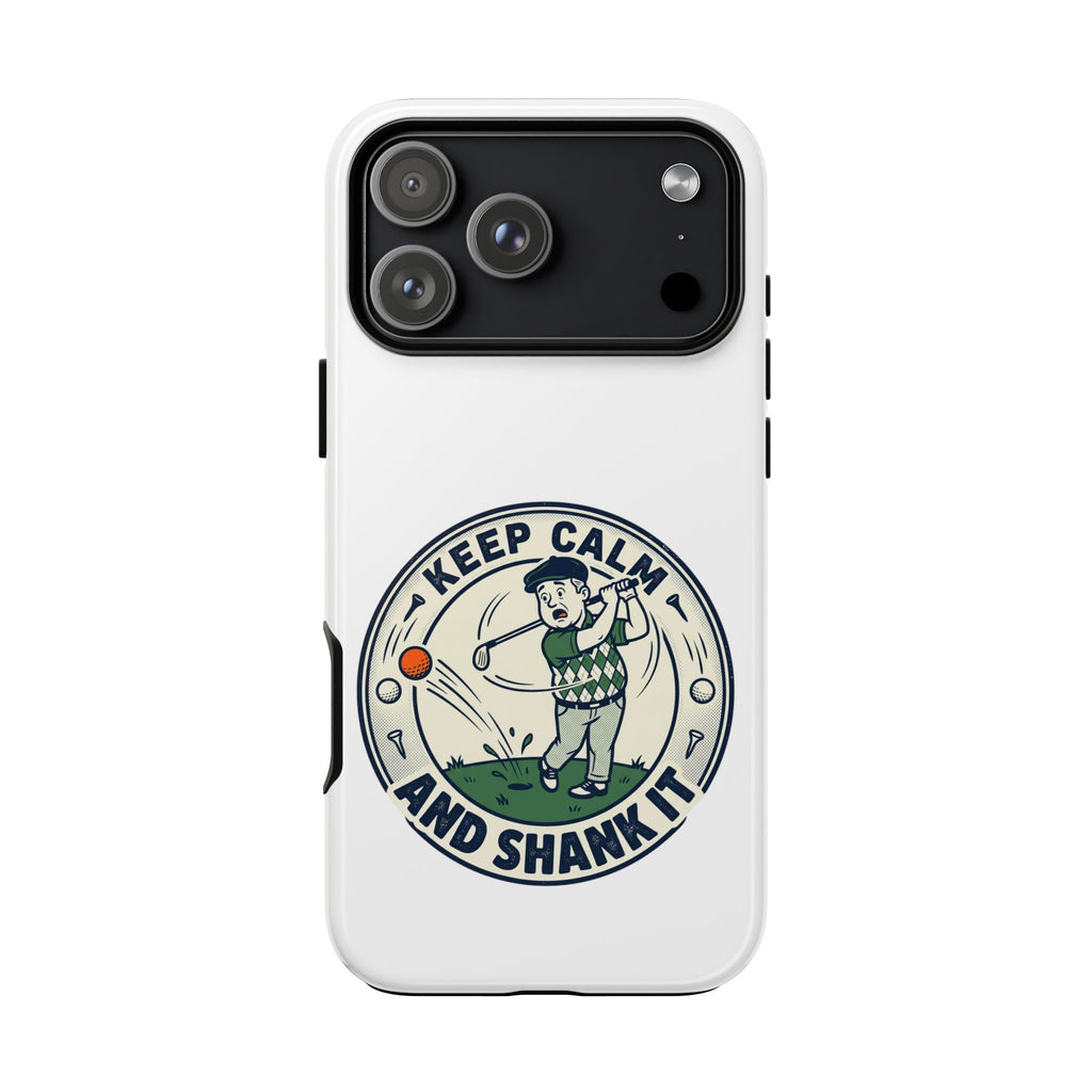 Keep Calm and Shank It Golf Phone Case - Funny Golfer Protective Cover
