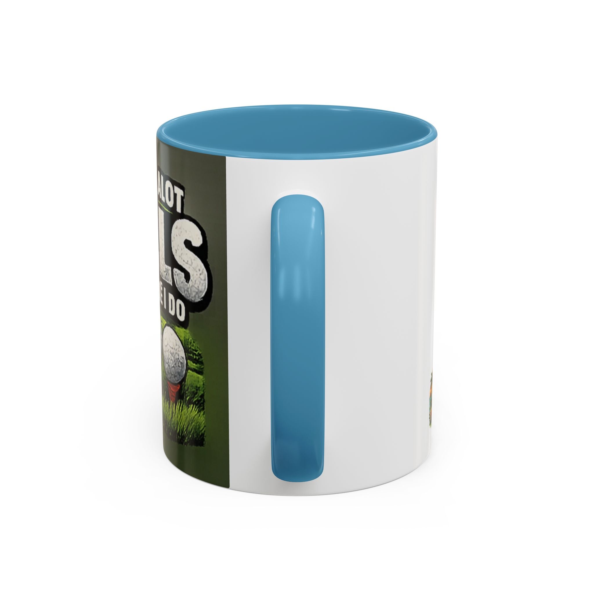 Golf Ball Humor Accent Coffee Mug – “It Takes A Lot Of Balls To Golf Like I Do” – Funny Golfer Gift (11/15oz)
