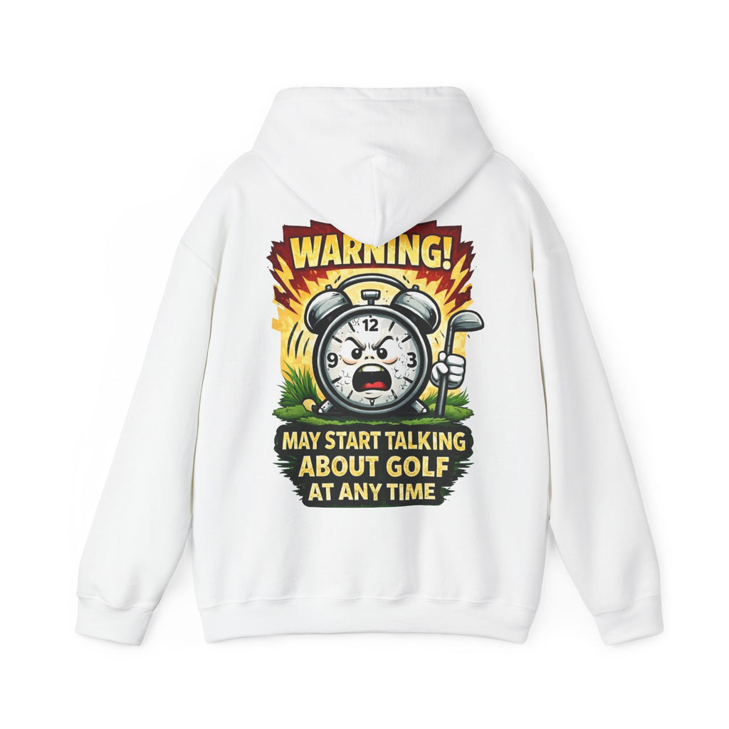Golf Hoodie — "Warning! May Start Talking About Golf At Any Time" Pullover