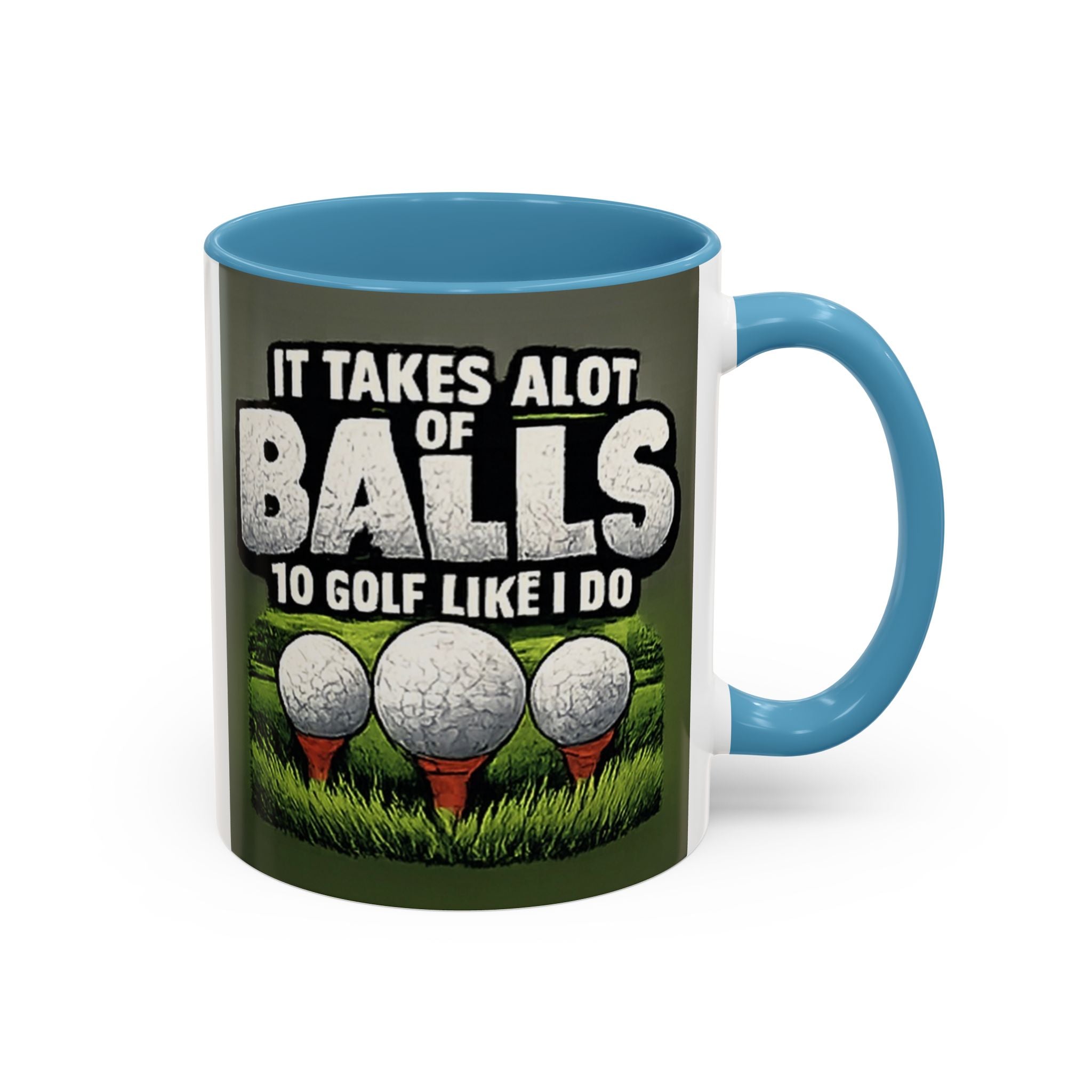 Golf Ball Humor Accent Coffee Mug – “It Takes A Lot Of Balls To Golf Like I Do” – Funny Golfer Gift (11/15oz)