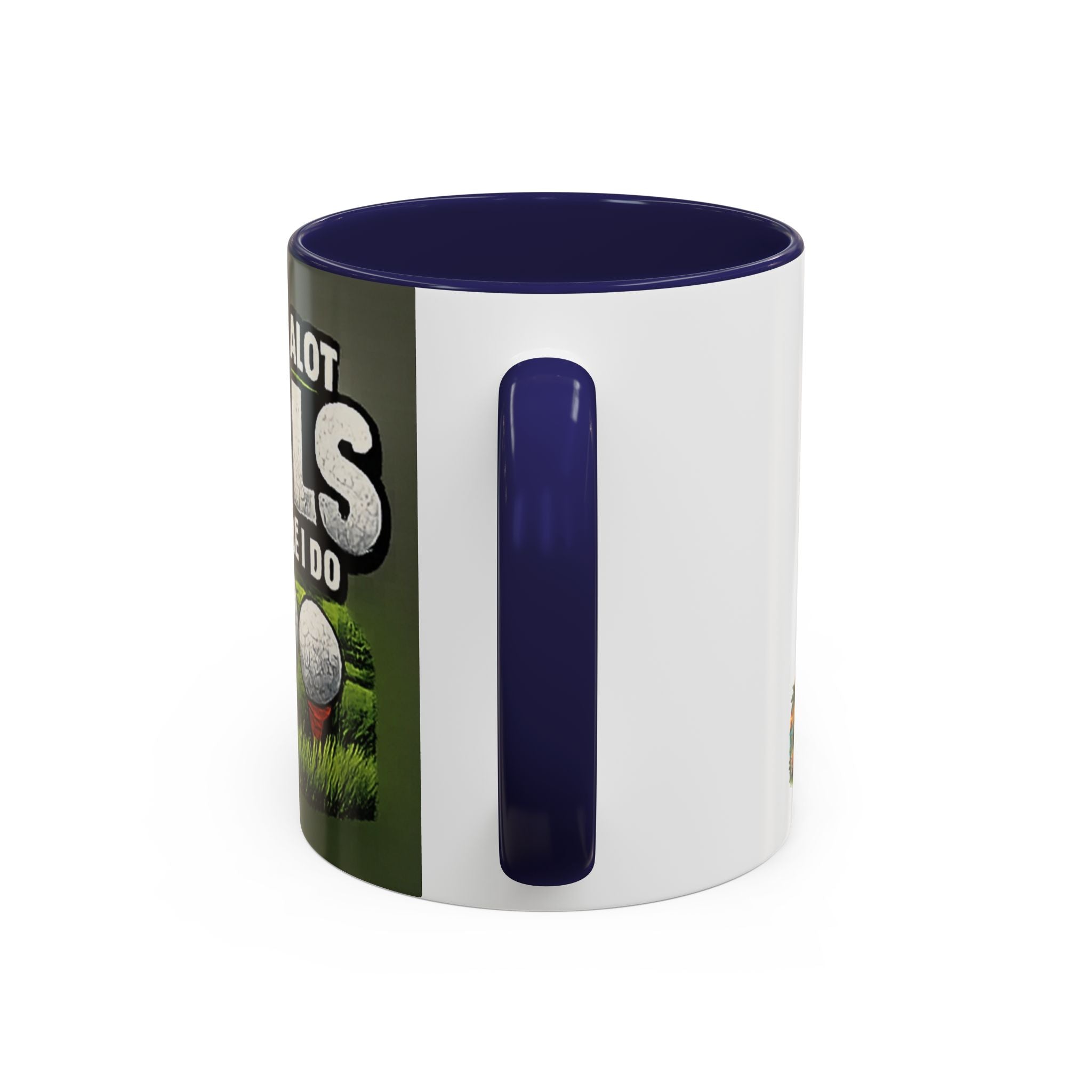 Golf Ball Humor Accent Coffee Mug – “It Takes A Lot Of Balls To Golf Like I Do” – Funny Golfer Gift (11/15oz)